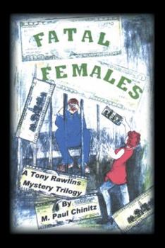 Fatal Females: A Tony Rawlins Mystery Trilogy