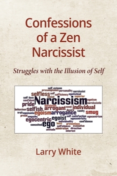 Paperback Confessions of a Zen Narcissist: Struggles with the Illusion of Self Book