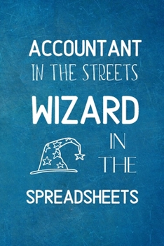 Paperback Accountant In The Streets, Wizard In The Spreadsheets: Funny Accountant Gifts- Lined Blank Notebook Journal Book