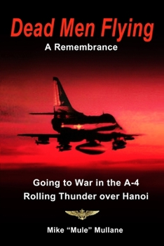 Paperback Dead Men Flying, A Remembrance: Going to War in an A-4 - Rolling Thunder over Hanoi Book