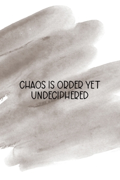 Chaos Is Order Yet Undeciphered: Notebook Journal Composition Blank Lined Diary Notepad 120 Pages Paperback Brown Pincel Chaos