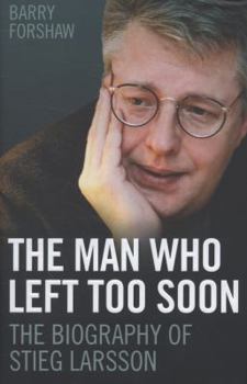 Hardcover The Man Who Left Too Soon: The Biography of Stieg Larsson Book