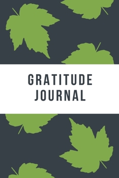 Gratitude Journal: For Daily Thanksgiving and Reflection Write Down What You are Thankful for Each Day to Build Your Own Happiness 6x9 Notebook Diary (Volume 6)