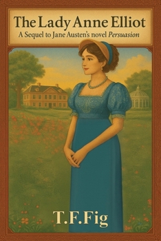 Lady Anne Elliot : A Sequel to Jane Austen's Novel Persuasion