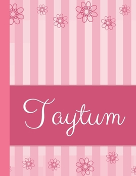 Taytum: Personalized Name College Ruled Notebook Pink Lines and Flowers