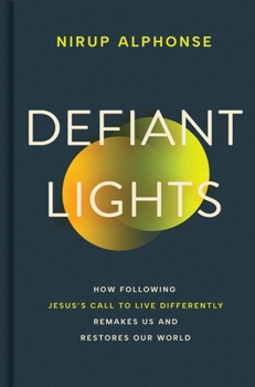 Hardcover Defiant Lights: How Following Jesus's Call to Live Differently Remakes Us and Restores Our World Book