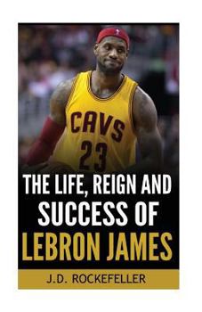 Paperback The Life, Reign and Success of Lebron James Book