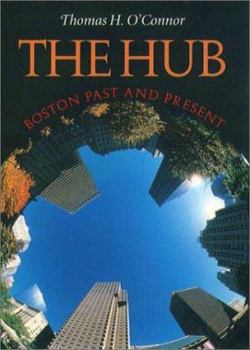Paperback The Hub: Boston Past and Present Book