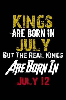 Kings Are Born In July Real Kings Are Born In July 12 Notebook Birthday Funny Gift: Lined Notebook / Journal Gift, 110 Pages, 6x9, Soft Cover, Matte Finish