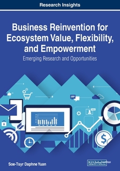 Paperback Business Reinvention for Ecosystem Value, Flexibility, and Empowerment: Emerging Research and Opportunities Book