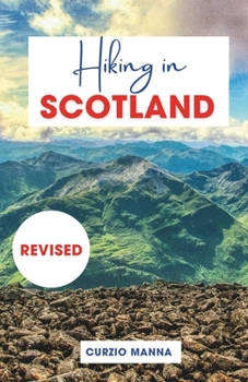 Paperback Hiking in Scotland 2024: A Comprehensive Hiking Guide to Explore Iconic Trails in Scotland - (The West Highland Way, Isle of Skye, Cairngorms N Book