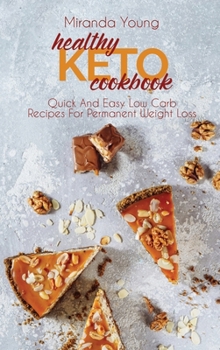 Healthy Keto Cookbook: Quick And Easy Low Carb Recipes For Permanent Weight Loss