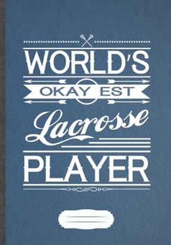 Paperback World'S Okayest Lacrosse Player: Funny Lined Notebook Journal For Lacrosse Player Fan, Lacrosse Coach, Inspirational Saying Unique Special Birthday Gi Book