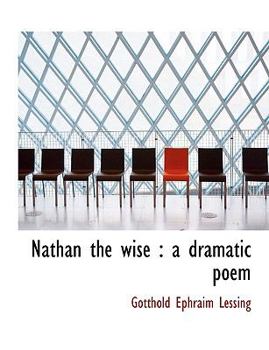Nathan the Wise : A dramatic Poem