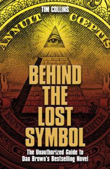 Paperback Behind the Lost Symbol: The Unauthorized Guide to Dan Brown's Bestselling Novel. Tim Collins Book
