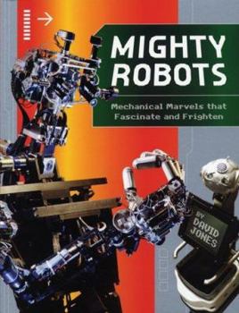 Paperback Mighty Robots: Mechanical Marvels That Fascinate and Frighten Book
