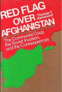 Red flag over Afghanistan: The Communist coup, the Soviet invasion, and the consequences
