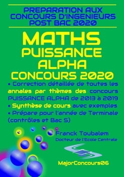 Paperback Pr?paration aux concours ing?nieurs post bac 2020 "MATHS PUISSANCE ALPHA CONCOURS 2020": Correction d?taill?e de toutes les annales par th?mes des con [French] Book