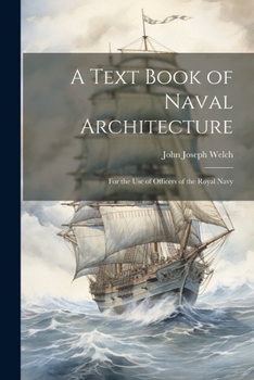 Paperback A Text Book of Naval Architecture: For the Use of Officers of the Royal Navy Book