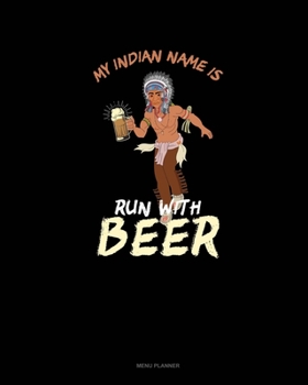 Paperback My Indian Name Is Run With Beer: Menu Planner Book