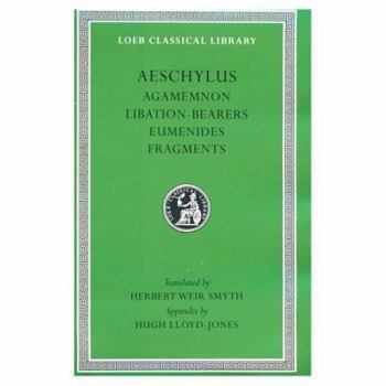 Aeschylus Volume II Agamemnon Libation-Bearers Eumenides Fragments