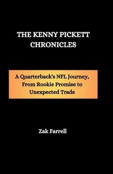 Paperback The Kenny Pickett Chronicles: A Quarterback's NFL Journey, From Rookie Promise to Unexpected Trade Book