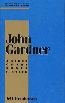 Hardcover John Gardner: A Study in Short Fiction Book