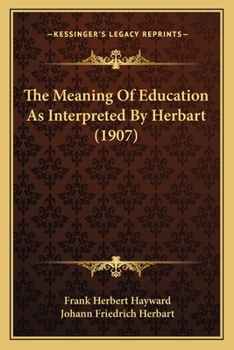 Paperback The Meaning Of Education As Interpreted By Herbart (1907) Book