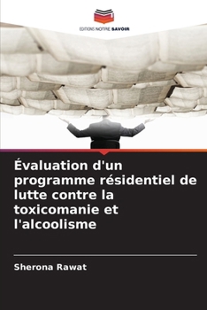Évaluation d'un programme résidentiel de lutte contre la toxicomanie et l'alcoolisme (French Edition)