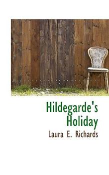 Hildegarde's Holiday: A Sequel To Queen Hildegarde - Book #2 of the Hildegarde