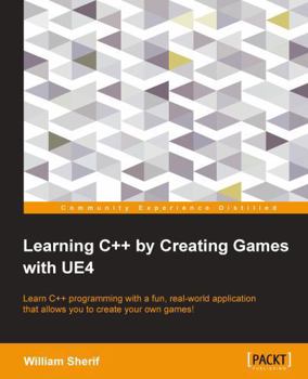 Paperback Learning C++ by Creating Games with UE4: Learn C++ programming with a fun, real-world application that allows you to create your own games! Book