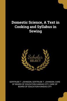 Paperback Domestic Science, A Text in Cooking and Syllabus in Sewing Book