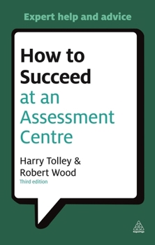 Paperback How to Succeed at an Assessment Centre: Essential Preparation for Psychometric Tests Group and Role-Play Exercises Panel Interviews and Presentations Book