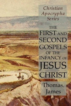 Paperback The First and Second Gospels of the Infancy of Jesus Christ: Christian Apocrypha Series Book