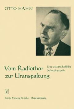 Vom Radiothor Zur Uranspaltung: Eine Wissenschaftliche Selbstbiographie