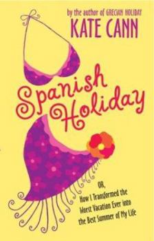 Spanish Holiday: Or, How I Transformed the Worst Vacation Ever into the Best Summer of My Life - Book #1 of the Beach