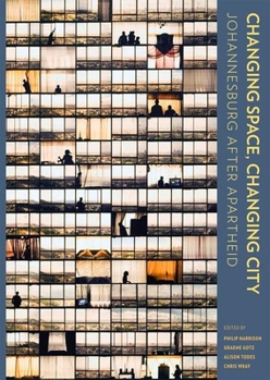 Hardcover Changing Space, Changing City: Johannesburg After Apartheid - Open Access Selection Book