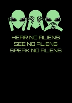 Hear No Aliens See No Aliens Speak No Aliens: Alien Blank Sketchbook | Birthday Christmas Gift for Boys Girls Teens