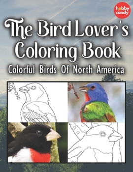 Paperback The Bird Lover's Coloring Book: Colorful Birds Of North America [Large Print] Book