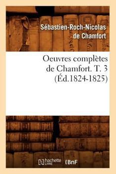 Paperback Oeuvres Complètes de Chamfort. T. 3 (Éd.1824-1825) [French] Book