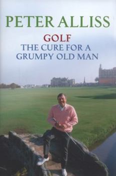 Hardcover Golf: The Cure for a Grumpy Old Man Book