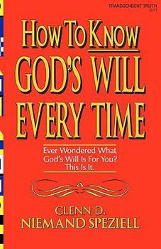 Paperback How To Know God's Will Every Time: Ever Wondered What God's Will Is For You? This Is It. Book