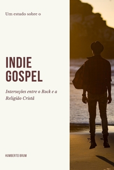 Paperback Indie Gospel: Interseções entre o Rock e a Religião Cristã [Portuguese] Book