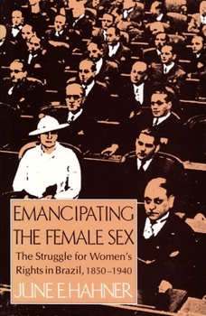 Paperback Emancipating the Female Sex: The Struggle for Women's Rights in Brazil, 1850-1940 Book