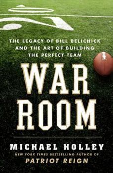 Hardcover War Room: The Legacy of Bill Belichick and the Art of Building the Perfect Team Book