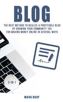 Paperback Blog: The Best Method to Realize a Profitable Blog by Growing Your Community 10x for Making Money Online in Several Ways Book