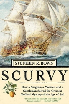 Hardcover Scurvy: How a Surgeon, a Mariner, and a Gentleman Solved the Greatest Medical Miracle of the Age of Sail Book