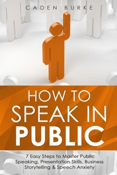 Paperback How to Speak in Public: 7 Easy Steps to Master Public Speaking, Presentation Skills, Business Storytelling & Speech Anxiety Book