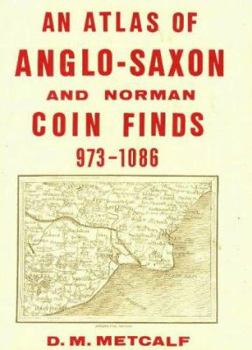 An Atlas of AngloSaxon and Norman Coins Finds C.9731086 (Royal Numismatic Society Special Publication)