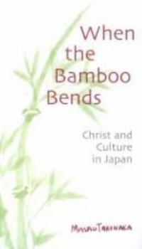 Paperback When the Bamboo Bends: Christ and Culture in Japan Book